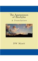 The Agamemnon of Aeschylus: A Translation by DW Myatt(English)