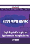 Virtual Private Networks - Simple Steps to Win, Insights and Opportunities for Maxing Out Success