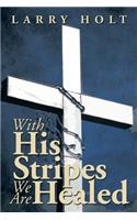 With His Stripes We Are Healed