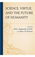 Science, Virtue, and the Future of Humanity