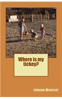 Where Is My Tickey?