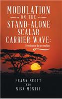 Modulation on the Stand-Alone Scalar Carrier Wave: Freedom or Incarceration