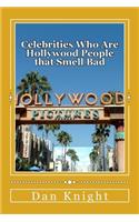 Celebrities Who Are Hollywood People That Smell Bad: Now the Writers of This Book Heard But Did Not Care to Sniff