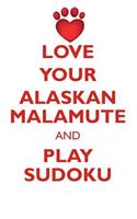 Love Your Alaskan Malamute and Play Sudoku Alaskan Malamute Sudoku Level 1 of 15