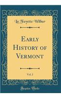 Early History of Vermont, Vol. 2 (Classic Reprint)