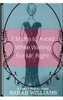 7 Myths to Avoid While Waiting For Mr. Right: A Lady's How-To Guide(English)