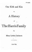 Our Kith and Kin, Or, A History of the Harris Family