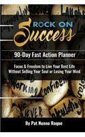 Rock On Success: 90-Day Fast Action Planner: Focus & Freedom To Live Your Best Life Without Selling Your Soul Or Losing Your Mind