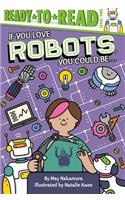 If You Love Robots, You Could Be...