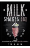 Milkshakes 101: Your Guide to Making the Ultimate Milkshake Recipes Ever!