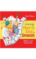 Learning How to Sing in Spanish Children's Learn Spanish Books: (English)
