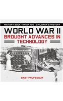 World War II Brought Advances in Technology - History Book 4th Grade Children's History