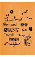 Alice in Wonderland Pastel Journal - Sometimes I've Believed As Many As Six Impossible Things Before Breakfast (Orange)
