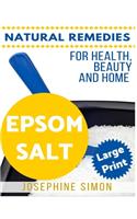 Epsom Salt ***Large Print Edition***: Natural Remedies for Health, Beauty and Home