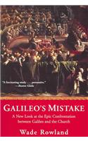 Galileo's Mistake: A New Look at the Epic Confrontation Between Galileo and the Church
