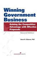 Winning Government Business: Gaining the Competitive Advantage with Effective Proposals