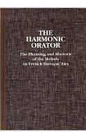 Harmonic Orator: A Guide to the Phrasing and Rhetoric of the Melody in French Baroque Airs