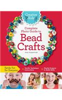 Creative Kids Complete Photo Guide to Bead Crafts: Family Fun For Everyone *Terrific Technique Instructions *Playful Projects to Build Skills(Creative Kids)