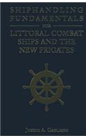 Shiphandling Fundamentals for Littoral Combat Ships and the New Frigates