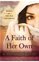 A Faith of Her Own: Women of the Old Testament