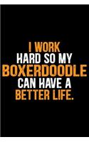 I Work Hard So My Boxerdoodle Can Have a Better Life