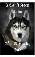 I Can't Keep Calm I'm A Husky Dad: Lined journal, A Journal/Notebook to write in,120 Pages, 6 x 9, Funny Gift Idea ( I Can't keep Calm I'm A Husky Dad journal).