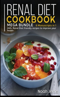 Renal Diet Cookbook: MEGA BUNDLE - 6 Manuscripts in 1 - 240+ Renal - friendly recipes to improve your health