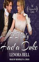 If I Only Had a Duke: (2 Disgraceful Dukes Series Lib/E)