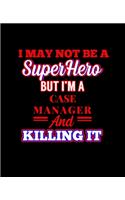 I May Not Be a Superhero But I'm a Case Manager and Killing It