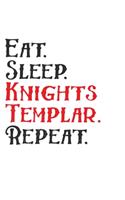 Eat. Sleep. Knights Templar. Repeat.