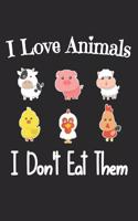 I Love Animals i don't eat them: Funny vegetarian gift notebook for animals lovers and vegetarians journal