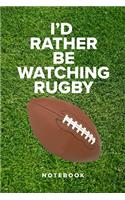 I'd Rather Be Watching Rugby - Notebook: Blank College Ruled Gift Journal
