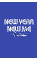 New Year New Me Bullshit