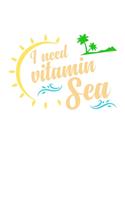 I Need Vitamin Sea: 6x9 120 pages blank - Your personal Diary