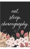 eat. sleep. choreography. - Lined Notebook: Dance Teacher Notebook/Dance teacher quote Dance teacher gift appreciation journal Lined Composition teacher appreciation gift notebook)