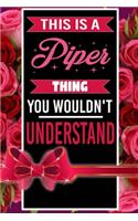 This is A Piper Thing You wouldn't understand personalized name notebook for girls and women: Personalized Name Journal Writing Notebook For Girls, women, girlfriend, sister, mother, niece or a friend, 150 pages, 6X9, Soft cover, Glossy finis