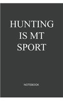 Hunting Is My Sport Notebook