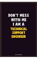 Don't Mess With Me, I Am A Technical Support Engineer: Career Motivational Quotes 6x9 120 Pages Blank Lined Notebook Journal