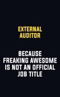 External Auditor Because Freaking Awesome Is Not An Official Job Title: Motivational Career Pride Quote 6x9 Blank Lined Job Inspirational Notebook Journal