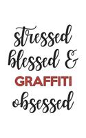 Stressed Blessed and Graffiti Obsessed Graffiti Lover Graffiti Obsessed Notebook A beautiful