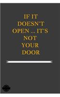 If It Doesn't Open ... It's Not Your Door: Blank Lined Notebook Journal Composition, Exercise Book (120 Page, 6 x 9 inch) Soft Cover, Matte Finish