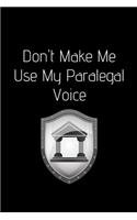 Don't Make Me Use My Paralegal Voice: Blank Lined Composition hamilton Writing Lover Notebook, Journal & Planner - Motivational Inspirational Positive Quotes Funny Gifts