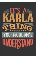 Its A Karla Thing You Wouldnt Understand: Karla Diary Planner Notebook Journal 6x9 Personalized Customized Gift For Someones Surname Or First Name is Karla