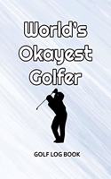 Golf Log Book: World's Okayest Golfer