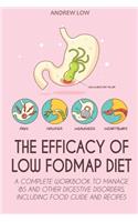 The Efficacy of Low Fodmap Diet: A Complete Workbook to Manage Ibs and Other Digestive Disorders, Including Food Guide and Recipes