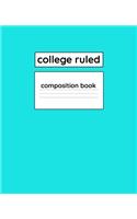 College Ruled Composition Book: 110 Page 7.5" x 9.25" Blank Lined Composition Notebook