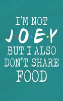 I'm Not Joey But I Also Don't Share Food