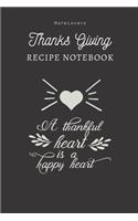A Thankful Heart Is A Happy Heart - Thanksgiving Recipe Notebook: Blank Cookbook for Organizing and Sharing Your Favorite Holiday Meals with Friends & Family - Thanks Giving Gifts