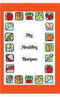 My Healthy Recipes: Recipe Book - A 100 page 6x9 lined notebook to store your favorite recipes