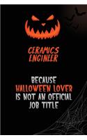Ceramics Engineer Because Halloween Lover Is Not An Official Job Title